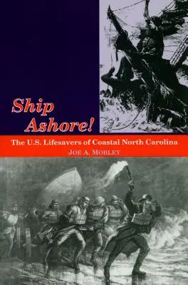 Nava la țărm!: Salvatorii americani de pe coasta Carolinei de Nord (The U.S. Lifesavers of Coastal North Carolina) - Ship Ashore!: The U.S. Lifesavers of Coastal North Carolina