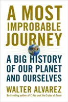 A Most Improbable Journey: O mare istorie a planetei noastre și a noastră înșine - A Most Improbable Journey: A Big History of Our Planet and Ourselves