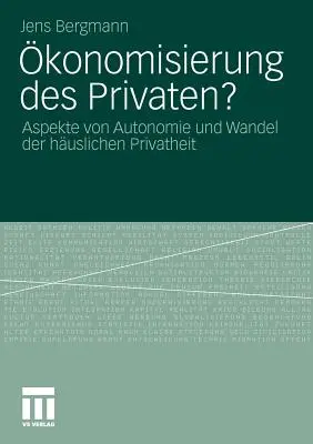 konomisierung Des Privaten?: Aspekte Von Autonomie Und Wandel Der Huslichen Privatheit