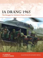 Ia Drang 1965: Lupta pentru provincia Pleiku din Vietnam - Ia Drang 1965: The Struggle for Vietnam's Pleiku Province