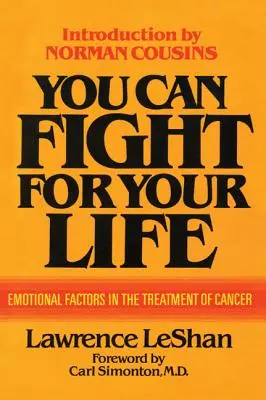 Poți lupta pentru viața ta: Factorii emoționali în tratamentul cancerului - You Can Fight For Your Life: Emotional Factors in the Treatment of Cancer