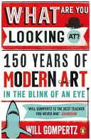 La ce te uiți? - 150 de ani de artă modernă într-o clipită - What Are You Looking At? - 150 Years of Modern Art in the Blink of an Eye