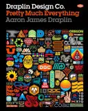 Draplin Design Co: Aproape totul - Draplin Design Co.: Pretty Much Everything