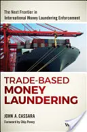 Spălarea banilor bazată pe comerț: Următoarea frontieră în combaterea spălării banilor la nivel internațional - Trade-Based Money Laundering: The Next Frontier in International Money Laundering Enforcement
