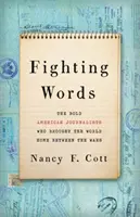 Cuvinte luptătoare: The Bold American Journalists Who Brought the World Home Between the Wars (Jurnaliștii americani îndrăzneți care au adus lumea acasă între războaie) - Fighting Words: The Bold American Journalists Who Brought the World Home Between the Wars