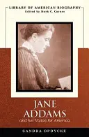 Jane Addams și viziunea ei asupra Americii (Biblioteca de biografie americană) - Jane Addams and Her Vision of America (Library of American Biography)