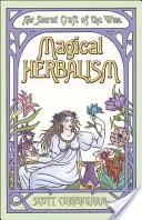 Herbalism magic: Meșteșugul secret al înțelepților: The Secret Craft of the Wise - Magical Herbalism: The Secret Craft of the Wise