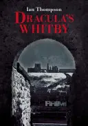 Whitby-ul lui Dracula - Dracula's Whitby