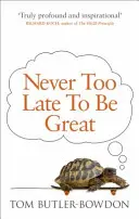 Niciodată nu e prea târziu să fii mare - Puterea gândirii pe termen lung - Never Too Late To Be Great - The Power of Thinking Long