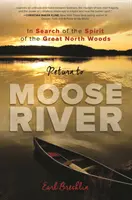 Întoarcerea la Moose River: În căutarea spiritului Marii Păduri a Nordului (In Search of the Spirit of the Great North Woods) - Return to Moose River: In Search of the Spirit of the Great North Woods