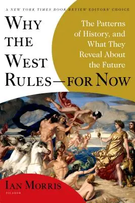 De ce Occidentul conduce - pentru moment: Modelele istoriei și ce dezvăluie ele despre viitor - Why the West Rules--For Now: The Patterns of History, and What They Reveal about the Future