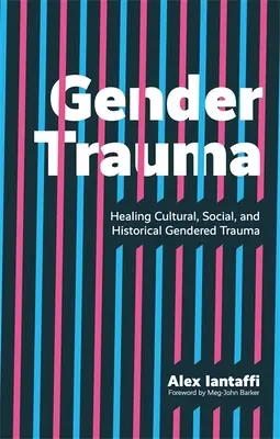 Trauma de gen: Vindecarea traumelor culturale, sociale și istorice de gen - Gender Trauma: Healing Cultural, Social, and Historical Gendered Trauma