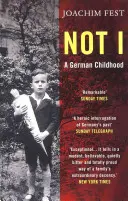 Nu eu - O copilărie germană (Fest Joachim (autor)) - Not I - A German Childhood (Fest Joachim (author))