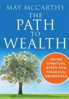 Calea către bogăție: Șapte pași spirituali către abundența financiară - The Path to Wealth: Seven Spiritual Steps to Financial Abundance