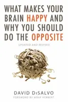 Ce îți face creierul fericit și de ce ar trebui să faci contrariul: Actualizat și revizuit - What Makes Your Brain Happy and Why You Should Do the Opposite: Updated and Revised