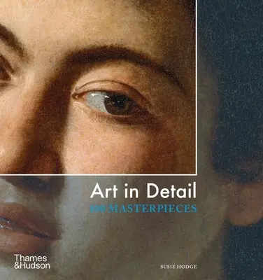 Arta în detaliu - 100 de capodopere - Art in Detail - 100 Masterpieces