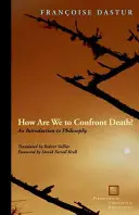 Cum să ne confruntăm cu moartea? O introducere în filosofie - How Are We to Confront Death?: An Introduction to Philosophy
