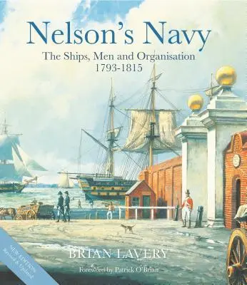 Marina lui Nelson: Navele, oamenii și organizarea, 1793 - 1815 - Nelson's Navy: The Ships, Men and Organisation, 1793 - 1815