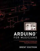 Arduino pentru muzicieni: Un ghid complet pentru Arduino și microcontrolerele Teensy - Arduino for Musicians: A Complete Guide to Arduino and Teensy Microcontrollers