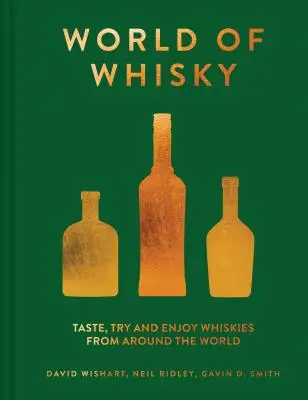 World of Whisky: Gustă, încearcă și savurează whisky-uri din întreaga lume - World of Whisky: Taste, Try and Enjoy Whiskies from Around the World