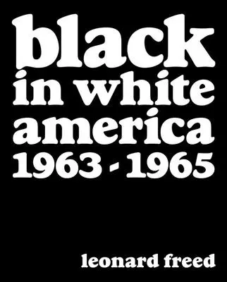 Leonard Freed: Negru în America albă: 1963-1965 - Leonard Freed: Black in White America: 1963-1965