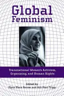 Feminismul global: Activismul transnațional al femeilor, organizarea și drepturile omului: Transnational Women's Activism, Organizing, and Human Rights - Global Feminism: Transnational Women's Activism, Organizing, and Human Rights