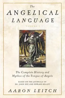 Limbajul angelic, volumul I: Istoria completă și mitul limbii îngerilor (The Angelical Language, Volume I: The Complete History and Mythos of the Tongue of Angels) - The Angelical Language, Volume I: The Complete History and Mythos of the Tongue of Angels