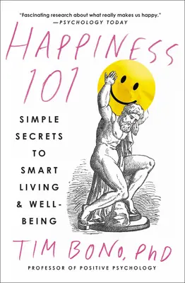 Fericire 101 (Publicată anterior sub titlul When Likes Aren't Enough): Simple Secrets to Smart Living & Well-Being (Secrete simple pentru o viață inteligentă și bunăstare) - Happiness 101 (Previously Published as When Likes Aren't Enough): Simple Secrets to Smart Living & Well-Being