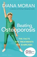 Beating Osteoporosis: Faptele, tratamentele, exercițiile - Beating Osteoporosis: The Facts, the Treatments, the Exercises