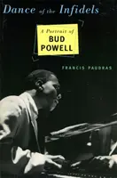 Dance of the Infidels (Dansul necredincioșilor): Un portret al lui Bud Powell - Dance of the Infidels: A Portrait of Bud Powell