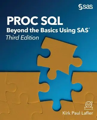 Proc SQL: Beyond the Basics Using SAS, Ediția a treia - Proc SQL: Beyond the Basics Using SAS, Third Edition