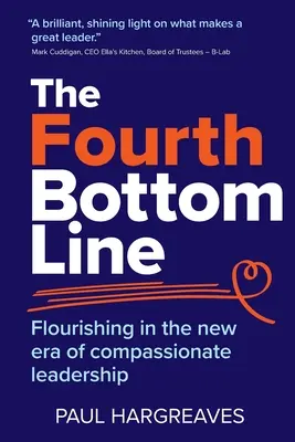 A patra linie de fund: Înflorirea în noua eră a conducerii compasive - The Fourth Bottom Line: Flourishing in the new era of compassionate leadership
