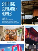 Case din containere maritime: Un ghid despre cum să construiești și să te muți în Shipping Container Homes cu exemple de planuri și modele - Shipping Container Homes: A Guide on How to Build and Move into Shipping Container Homes with Examples of Plans and Designs