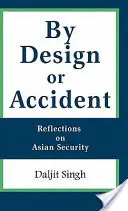 Prin design sau accident: Reflecții asupra securității asiatice - By Design or Accident: Reflections on Asian Security