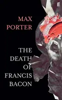 Moartea lui Francis Bacon (Porter Max (Autor)) - The Death of Francis Bacon (Porter Max (Author))