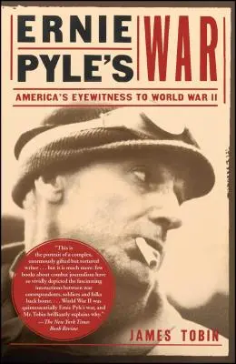 Războiul lui Ernie Pyle: Martorul ocular al Americii la cel de-al Doilea Război Mondial - Ernie Pyle's War: America's Eyewitness to World War II