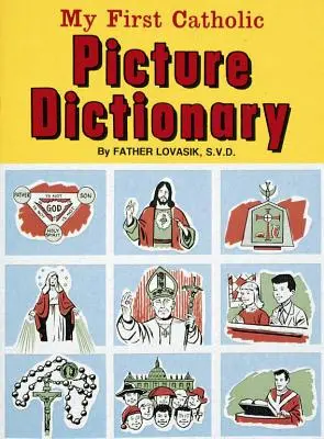 Primul meu dicționar catolic ilustrat: Un ghid la îndemână pentru explicarea sensului cuvintelor folosite în Biserica Catolică - My First Catholic Picture Dictionary: A Handy Guide to Explain the Meaning of Words Used in the Catholic Church
