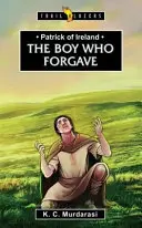 Patrick al Irlandei: Băiatul care a iertat - Patrick of Ireland: The Boy Who Forgave