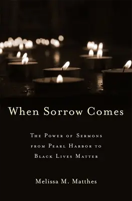 When Sorrow Comes: Puterea predicilor de la Pearl Harbor la Black Lives Matter - When Sorrow Comes: The Power of Sermons from Pearl Harbor to Black Lives Matter