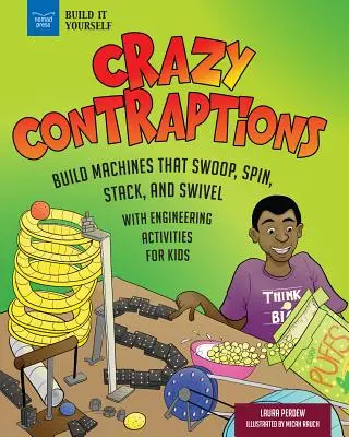 Crazy Contraptions: Construiți mașini Rube Goldberg care se învârt, se rotesc, se stivuiesc și se rotesc: Cu activități practice de inginerie - Crazy Contraptions: Build Rube Goldberg Machines That Swoop, Spin, Stack, and Swivel: With Hands-On Engineering Activities