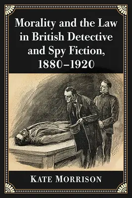 Moralitate și lege în ficțiunea britanică de detectivi și spioni, 1880-1920 - Morality and the Law in British Detective and Spy Fiction, 1880-1920