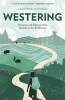 Westering - Căi pietonale și folclorice din Norfolk până pe coasta galeză - Westering - Footways and folkways from Norfolk to the Welsh coast