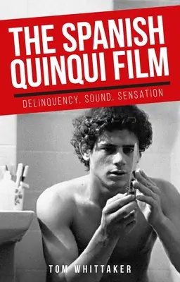 Filmul spaniol Quinqui: Delincvență, sunet, senzație - The Spanish Quinqui Film: Delinquency, Sound, Sensation