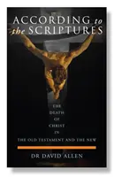 Conform Scripturilor: Moartea lui Hristos în Vechiul și Noul Testament - According to the Scriptures: The Death of Christ in the Old Testament and the New