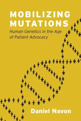 Mobilizarea mutațiilor: Genetica umană în era susținerii pacienților - Mobilizing Mutations: Human Genetics in the Age of Patient Advocacy