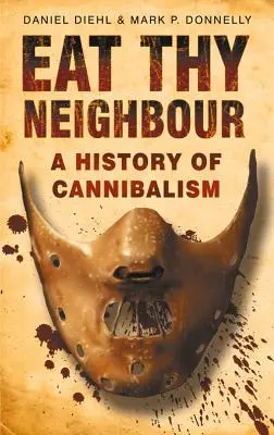 Eat Thy Neighbour: O istorie a canibalismului - Eat Thy Neighbour: A History of Cannibalism