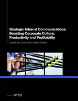 Comunicare internă strategică: Stimularea culturii, productivității și profitabilității corporative - Strategic Internal Communications: Boosting Corporate Culture, Productivity and Profitability