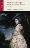 Păsări de trecere: Călătoriile Henriettei Clive în India de Sud 1798-1801 - Birds of Passage: Henrietta Clive's Travels in South India 1798-1801
