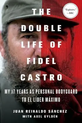 Viața dublă a lui Fidel Castro: Cei 17 ani în care am fost garda de corp personală a lui El Lider Maximo - The Double Life of Fidel Castro: My 17 Years as Personal Bodyguard to El Lider Maximo