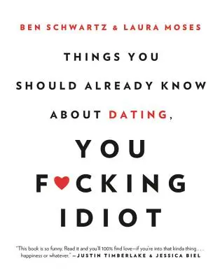 Lucruri pe care ar trebui să le știi deja despre întâlniri, idiotule - Things You Should Already Know about Dating, You F*cking Idiot